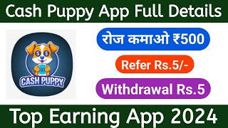 Cash Puppy App Full Details  Refer Rs5  Withdraw Rs5 UPI Cash  New Earning App 2024 [upl. by Ronal388]