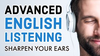 Advanced English Listening Practice Sharpen Your Ears [upl. by Ariada860]