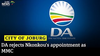 City of Joburg  DA rejects Nkonkous appointment as MMC [upl. by Soirtemed14]