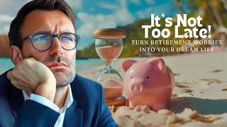 Retirement Worries Its Never Too Late Start Living Your Dream Life Today with These Tips [upl. by Oremodlab895]