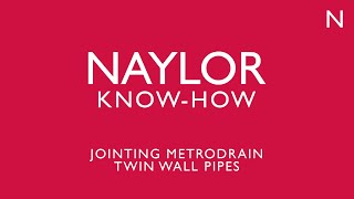 Naylor KnowHow Jointing MetroDrain Twin Wall Pipes [upl. by Four]