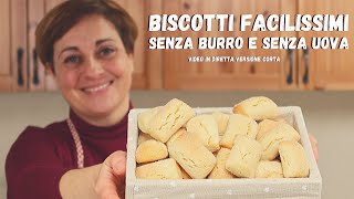 BISCOTTI FACILISSIMI RICETTA SENZA UOVA E SENZA BURRO  Video Versione Corta [upl. by Ytirahc]