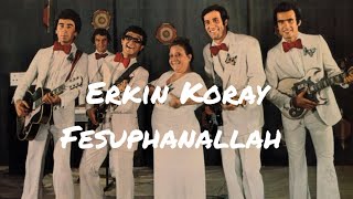 Erkin Koray  Fesuphanallah sözleriyle [upl. by Vallo]