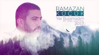 Ramazan Küçük  Yar Bulamadım Yeni 2017 [upl. by Corenda83]