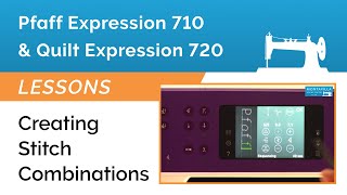 Pfaff Expression 710 amp 720 Lesson  Creating Stitch Combinations [upl. by Eeryt]