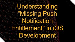 Understanding quotMissing Push Notification Entitlementquot in iOS Development [upl. by Alpheus]