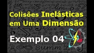 Colisão Inelástica em Uma Dimensão  EXERCÍCIO RESOLVIDO 04 [upl. by Noland]