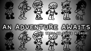 THE TROLLGE FILES X OMORI  AN ADVENTURE AWAITS [upl. by Roddy]