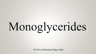 How To Say Monoglycerides [upl. by Notsnhoj]