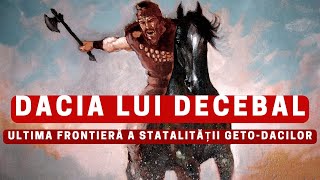 DACIA LUI DECEBAL – Ultima frontieră a statalității GETODACILOR [upl. by Enelkcaj]