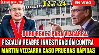 🔴¡ULTIMO MINUTO FISCALÍA REABRE INVESTIGACIÓN CONTRA MARTIN VIZCARRA HOY 2724 [upl. by Arihsa]