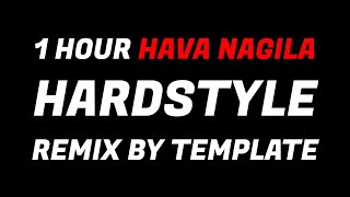 1 HOUR HAVA NAGILA HARDSTYLE REMIX BY TEMPLATE [upl. by Kjersti263]