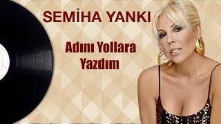 Semiha Yankı  Adını Yollara Yazdım [upl. by Aniehs401]