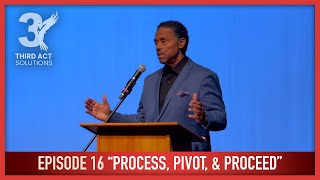 3rd Act Solutions Episode 16  quotProcess Pivot amp Proceedquot [upl. by Rutra]