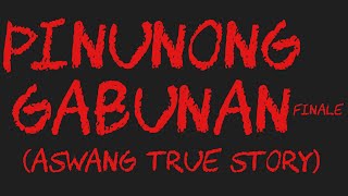 PINUNONG GABUNAN Finale Aswang True Story [upl. by Jovia]