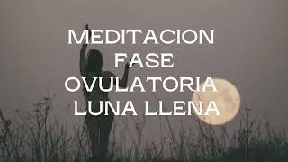 Meditación Luna LLena  Fase Ovulatoria [upl. by Najar]