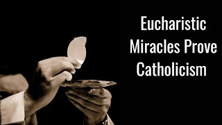 Eucharistic Miracles Prove Catholicism [upl. by Hailat]