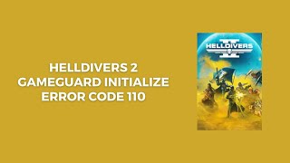 How To Resolve Helldivers 2 GameGuard Initialize Error Code 110 [upl. by Lyrret266]