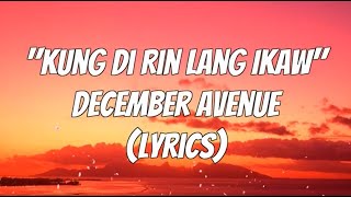 December Avenue  Kung Di Rin Lang Ikaw Lyrics [upl. by Wylde]