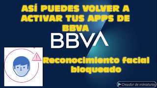 🔒¿RECONOCIMIENTO FACIAL BLOQUEADO  ALTERNATIVA PARA REACTIVAR TUS APPS DE BBVA [upl. by Harifaz]