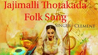 Jajimalli Thotakada Original Folk Song SingerClementStudio  VDigital [upl. by Aitnom614]