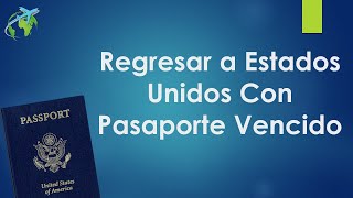 Regresar A Estados Unidos Con Pasaporte Vencido [upl. by Edin]