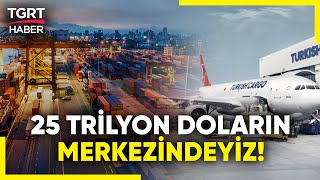 Türkiye 25 Trilyon Dolarlık Ticaretin Merkezi Ulaşımda Stratejik Planlama Başlıyor  TGRT Haber [upl. by Ratna483]