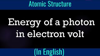 Problem I Energy of a photon in electron volt I Atomic Structure I Plank constant [upl. by Adnahsar]