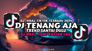 DJ TENANG DULU AJA TREND SANTAI DULU GA SIH BARU JUGA 20 TAHUN VIRAL TIK TOK YANG KALIAN CARI [upl. by Nimref]