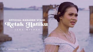 Iera Milpan  Retak Hatiku Official Karaoke [upl. by Yesnil]