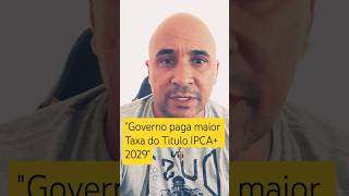 quot o Governo está pagando a maior taxa para o título IPCA  2029quot brasil rendafixa inflação ipca [upl. by Hathcock359]