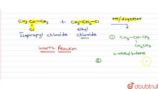 If isopropyl chloride and ethyl chloride both react with Na in presence of dry ether which [upl. by Sumerlin]