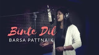 BINTE DIL Cover  Barsa Pattnaik [upl. by Nabatse150]