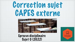 Correction CAPES épreuve disciplinaire sujet 0 2022 [upl. by Airtina92]