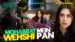 Mohabbat Mein Wehshi Pan mashalkhan  YaarEMann  Best Pakistani Drama Clip  Green TV [upl. by Suzanna]