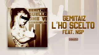 GEMITAIZ  10  LHO SCELTO feat NSP [upl. by Leur346]