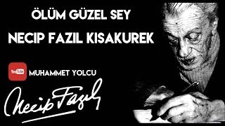 ÖLÜM GÜZEL ŞEY  NECİP FAZIL KISAKÜREK [upl. by Fairbanks57]