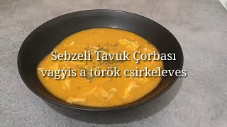 Sebzeli Tavuk Çorbası 🍲 avagy a török csirkeleves [upl. by Lebanna244]