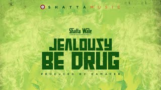 Shatta Wale  Jealousy be drug SHATTA MUSIC Audio [upl. by Charleton]