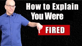 How to Explain Getting FIRED From Your Last Job [upl. by Auohp]