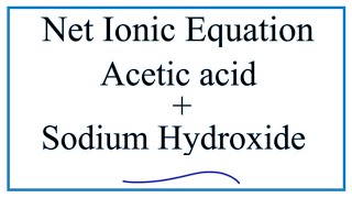 How to Write the Net Ionic Equation for Acetic acid  Sodium hydroxide [upl. by Karissa]