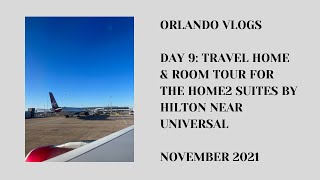 Orlando Vlogs  Day 9  Travel Home amp Room Tour of The Home2 Suites by Hilton Near Universal [upl. by Olia]