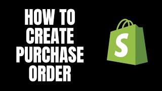 How To Create Purchase Order Shopify Tutorials [upl. by Ellenehs]