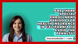 Are There Special Enrollment Periods for Health Insurance in California to Avoid the Penalty [upl. by Hailey863]