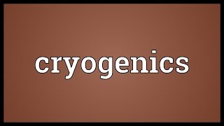 Cryogenics Meaning [upl. by Aicsile956]