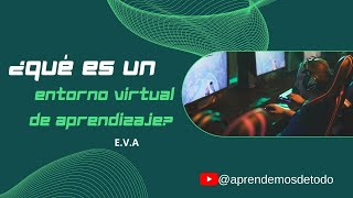 ¿QUÉ ES UN ENTORNO VIRTUAL DE APRENDIZAJE EVA [upl. by Odelle]