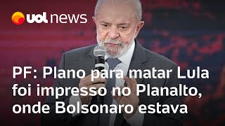 Plano para matar Lula foi impresso no Palácio do Planalto onde Bolsonaro estava diz PF [upl. by Claiborne]