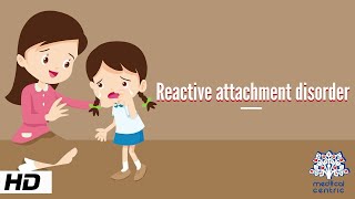 Reactive Attachment Disorder Causes Signs and Symptoms Diagnosis and Treatment [upl. by Crutcher]