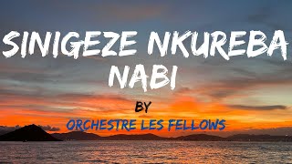 SINIGEZE NKUREBA NABI BY Orchestre Les Fellow Lyrics  Karahanyuze [upl. by Dempster174]