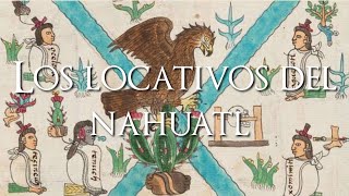 Los locativos del nahuatl  Historia para qué [upl. by Ackerley807]